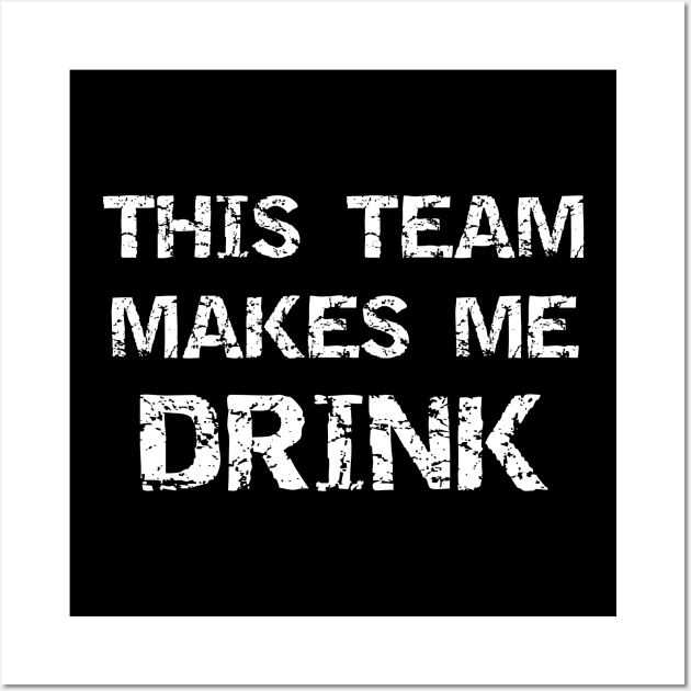 Sports This Team Makes Me Drink Wall Art by StacysCellar